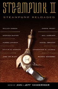 Steampunk II: Steampunk Reloaded, edited by Ann and Jeff VanderMeer