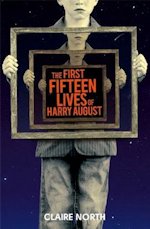 The First Fifteen Lives of Harry August Claire North