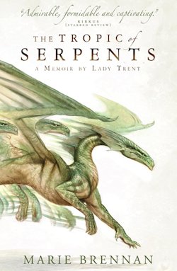 Tropic of Serpents Lady Trent Marie Brennan