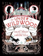British Genre Fiction Focus Under Wildwood Colin Meloy Carson Ellis