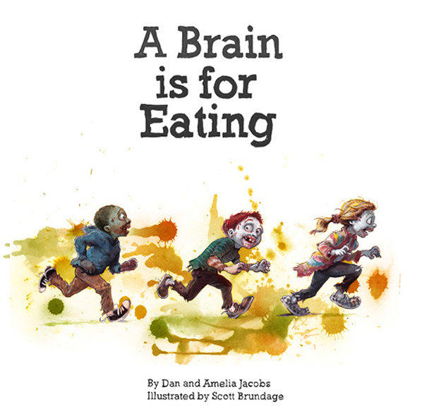 A Brain is For Eating by Dan and Amelia Jacobs and Scott Brundage