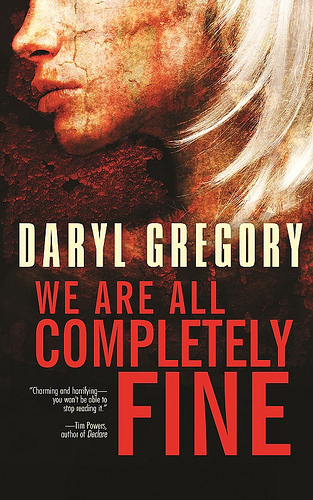Daryl Gregory We Are All Completely Fine