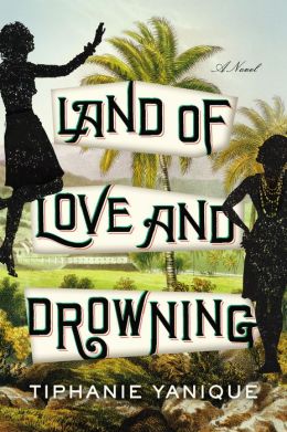 Tiphanie Yanique Land of Love and Drowning