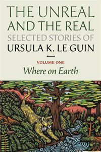 The Unreal and the Real Usula K Le Guin Where on Earth