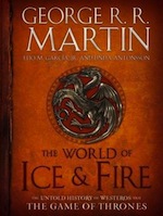 The World of Ice & Fire: The Untold History of Westeros and the Game of Thrones George R.R. Martin