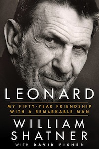 Leonard: My Fifty-Year Friendship with a Remarkable Man by William Shatner