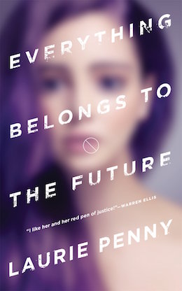 Everything Belongs to the Future by Laurie Penny