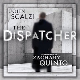 The Dispatcher audiobook excerpt Zachary Quinto John Scalzi