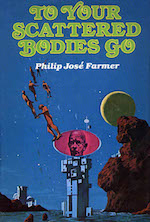 To Your Scattered Bodies Go Philip Jose Farmer