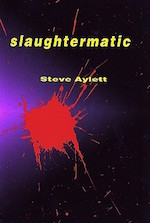 Slaughtermatic Steve Aylett
