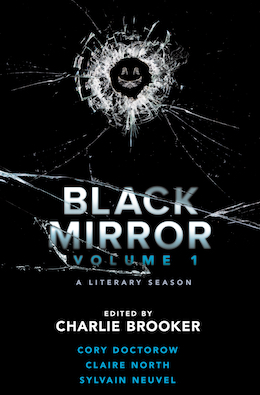 Black Mirror: Volume I Charlie Brooker Cory Doctorow Claire North Sylvain Neuvel