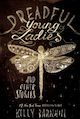 Dreadful Young Ladies and Other Stories Kelly Barnhill
