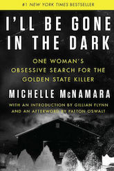 I'll Be Gone in the Dark Michelle McNamara Golden State Killer