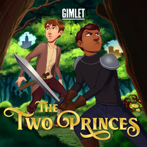 The Two Princes fiction podcast audio drama Gimlet Media