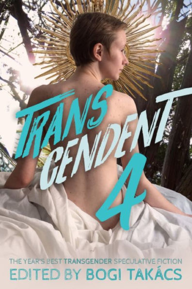 Transcendent 4: The Year's Best Transgender Speculative Fiction