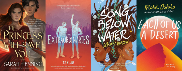 Covers of The Princess Will Save You by Sarah Henning, The Extraordinaries by TJ Klune, A Song Below Water by Bethany C. Morrow, and Each of Us a Desert by Mark Oshiro