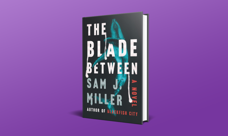 The Blade Between by Sam J Miller