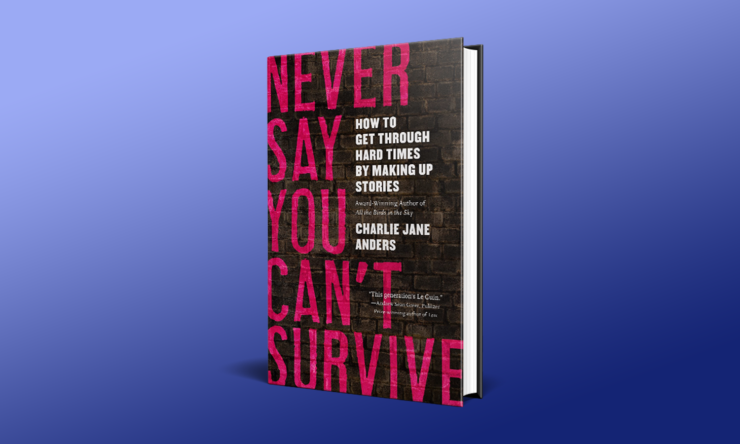Never Say You Can't Survive writing advice by Charlie Jane Anders