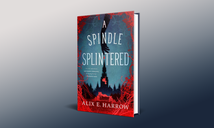 A Spindle Splintered by Alix E Harrow