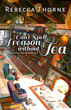 Book cover of Can't Spell Treason Without Tea by Rebecca Thorne 