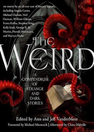 Book cover of The Weird: A Compendium of Strange and Dark Stories edited by Ann and Jeff VanderMeer