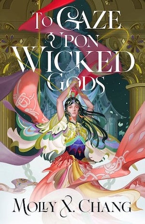 Book cover of To Gaze Upon Wicked Gods by Molly X. Chang