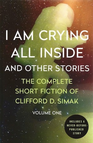 Cover of I Am Crying All Inside and Other Stories by Clifford D Simak