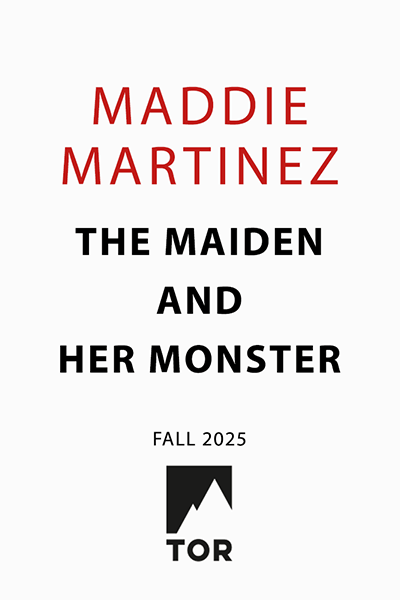 Maddie Martinez / The Maiden and Her Monster / Fall 2025 / Tor Books