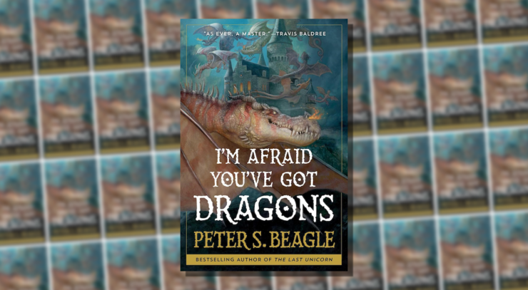 Cover of I’m Afraid You’ve Got Dragons by Peter S. Beagle, showing a dragon in the foreground with several other dragons flying around a castle in the background.
