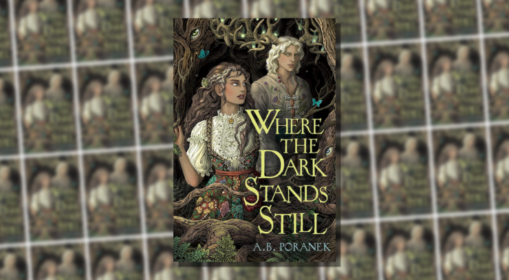 Cover of Where the Dark Stands Still by A.B. Poranek, showing two people dressed in rustic clothes, surrounded by tree limbs, some of which have eyes.