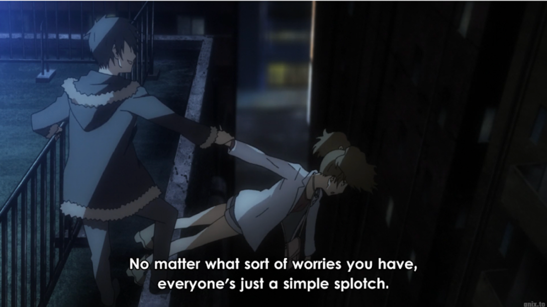 Image from the anime series Durarara!! Subtitles read: "No matter what sort of worries you have, everyone's just a simple splotch"
