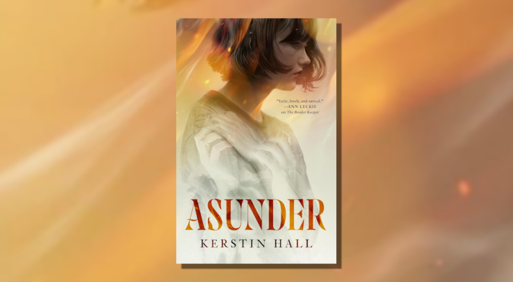Cover of Asunder by Kerstin Hall, showing a person in profile, her hand resting on her shoulder. Two grasping translucent hands are reaching for hers.