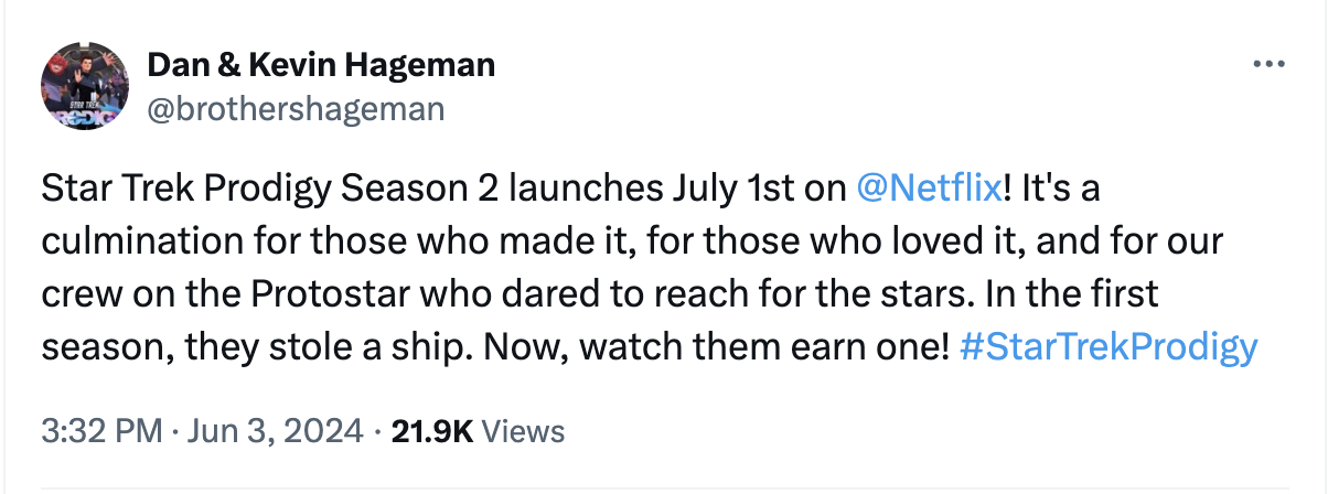 A tweet from Dan and Kevin Hageman reads, "Star Trek Prodigy Season 2 launches July 1st on @Netflix! It's a culmination for those who made it, for those who loved it, and for our crew on the Protostar who dared to reach for the stars. In the first season, they stole a ship. Now, watch them earn one! #StarTrekProdigy"