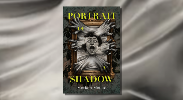 Cover of Portrait of a Shadow by Meriam Metouim, showing a grey-colored open-mouthed face and six grasping grey hands, all coming out of a picture frame.