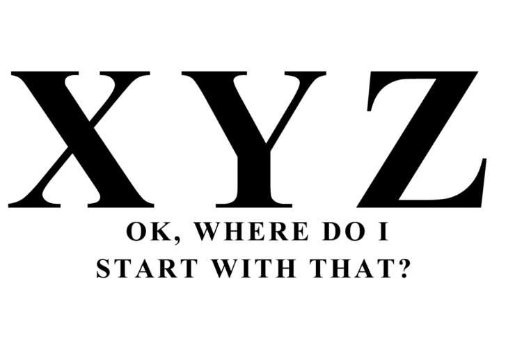 Where Do I Start With That--XYZ