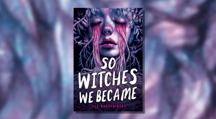 Cover of So Witches We Became by Jill Baguchinsky