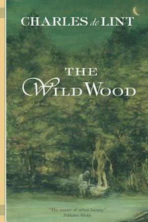 Cover of The Wild Wood by Charles de Lint