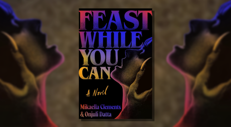 Cover of Feast While You Can by Mikaella Clements and Onjuli Datta