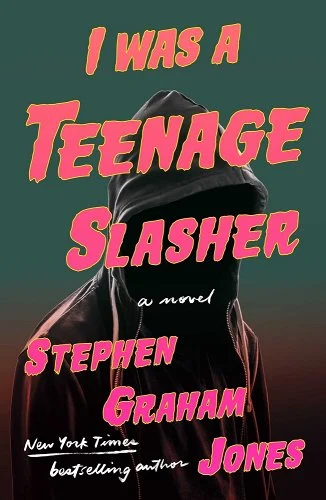 Cover of I Was a Teenage Slasher by Stephen Graham Jones