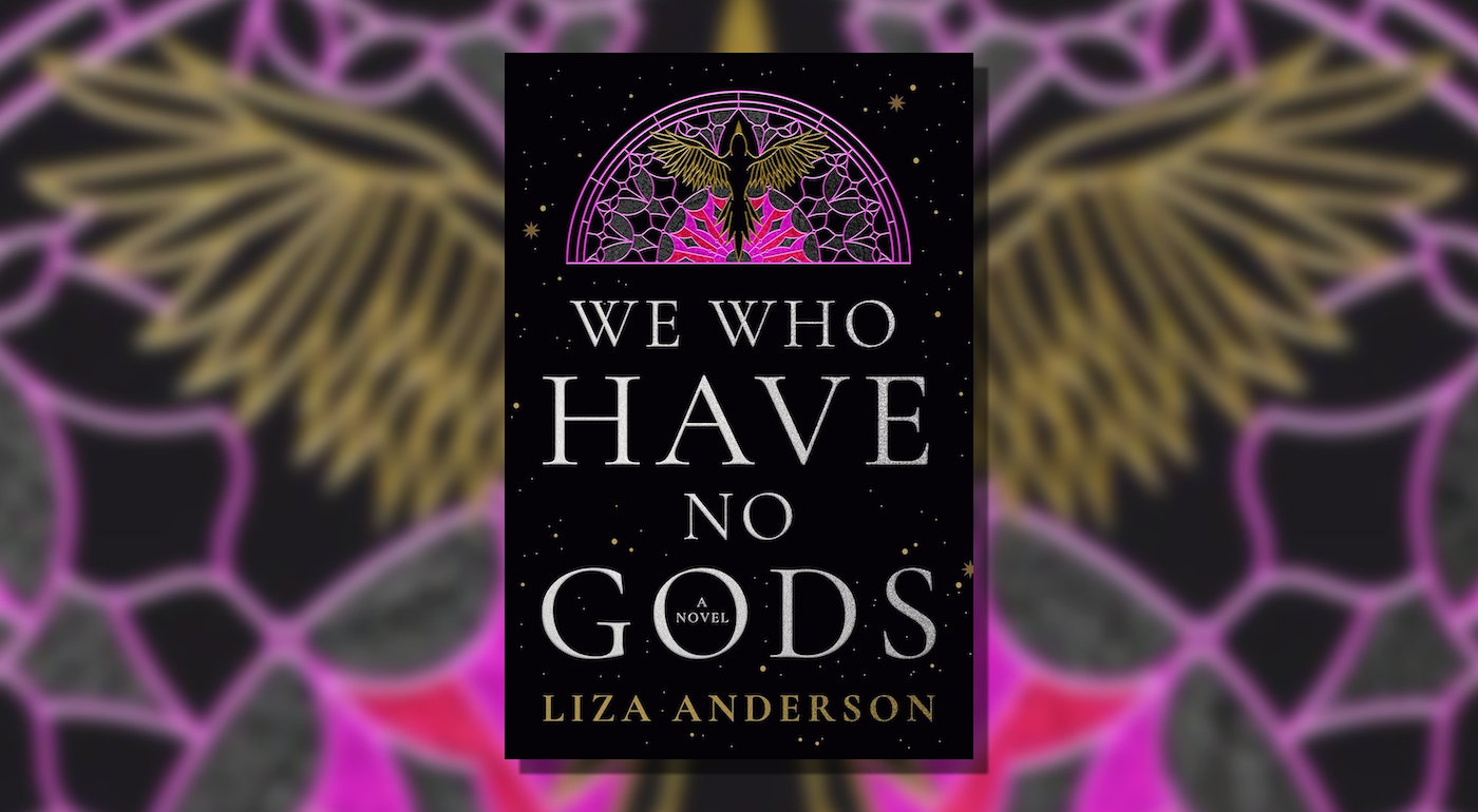 Read an Excerpt From We Who Have No Gods by Liza Anderson - Reactor