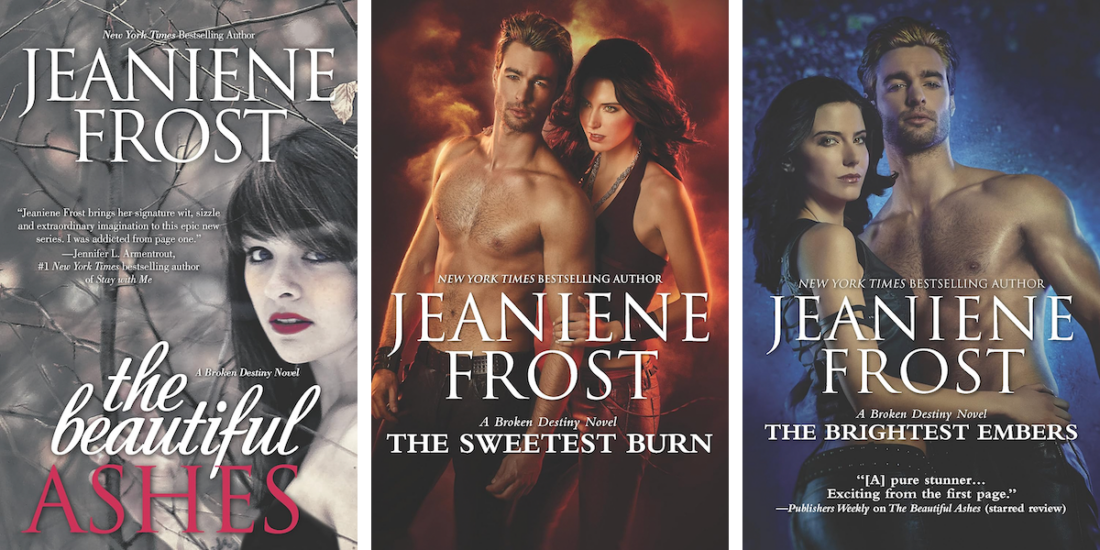 covers of The Beautiful Ashes, The Sweetest Burn, and The Brightest Embers, the first three books in Jeaniene Frost's Broken Destiny series