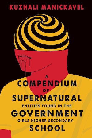 Cover of A Compendium of Supernatural Entities Found in the Government Girls Higher Secondary School by Kuzhali Manickavel