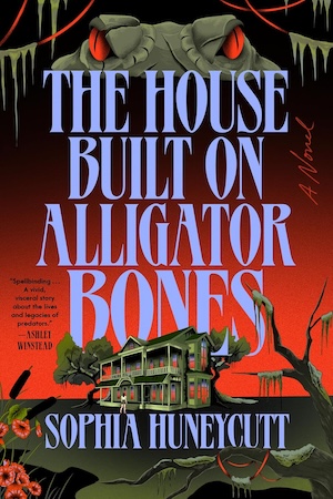 Cover of The House Built on Alligator Bones by Sophia Huneycutt